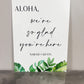 Aloha We're So Glad You're Here Acrylic Sign